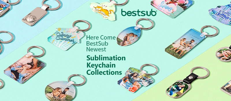 Time to update your sublimation keychain stock! Choose from BestSub new  collections! - BestSub - Sublimation Blanks,Sublimation Mugs,Heat  Press,LaserBox,Engraving Blanks,UV&DTF Printing
